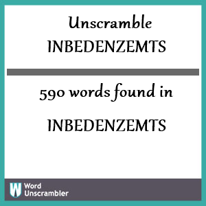 590 words unscrambled from inbedenzemts