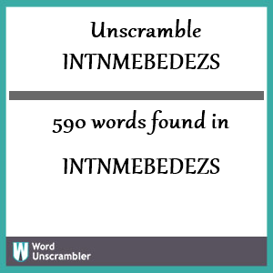 590 words unscrambled from intnmebedezs