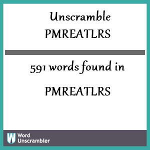 591 words unscrambled from pmreatlrs