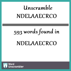 593 words unscrambled from ndelaaecrco