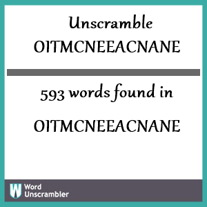 593 words unscrambled from oitmcneeacnane