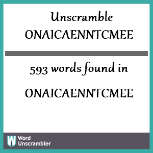 593 words unscrambled from onaicaenntcmee