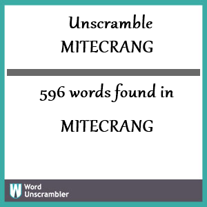 596 words unscrambled from mitecrang