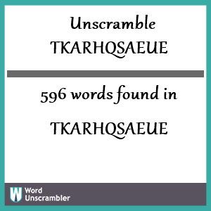 596 words unscrambled from tkarhqsaeue