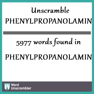 5977 words unscrambled from phenylpropanolamines