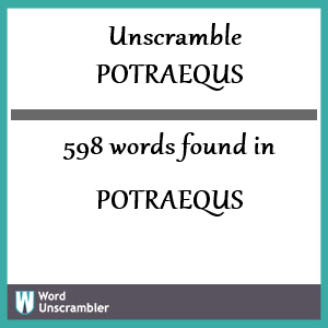 598 words unscrambled from potraequs