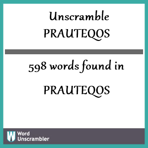 598 words unscrambled from prauteqos