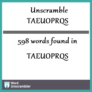 598 words unscrambled from taeuoprqs