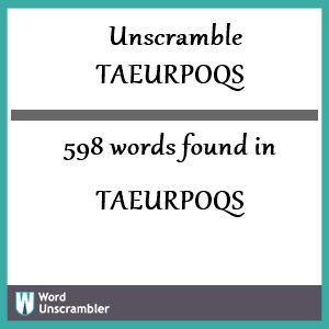 598 words unscrambled from taeurpoqs