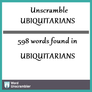 598 words unscrambled from ubiquitarians