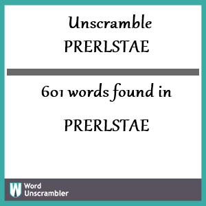 601 words unscrambled from prerlstae