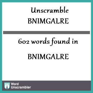 602 words unscrambled from bnimgalre