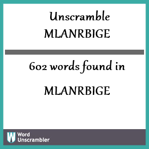 602 words unscrambled from mlanrbige