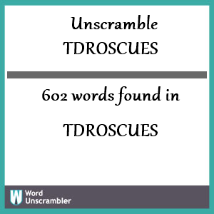 602 words unscrambled from tdroscues