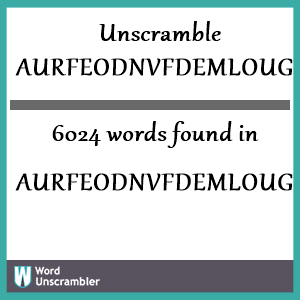 6024 words unscrambled from aurfeodnvfdemlougesu