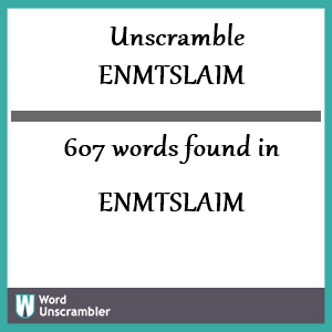 607 words unscrambled from enmtslaim