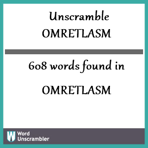 608 words unscrambled from omretlasm