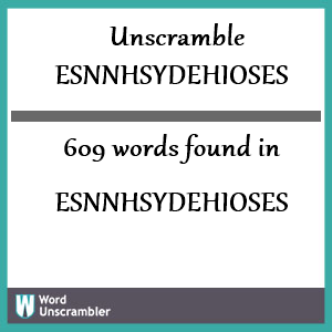 609 words unscrambled from esnnhsydehioses