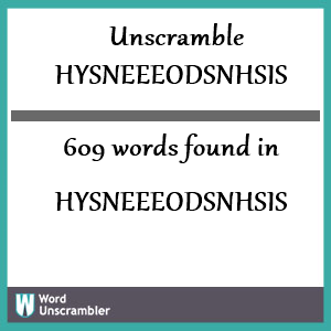609 words unscrambled from hysneeeodsnhsis