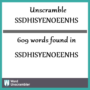 609 words unscrambled from ssdhisyenoeenhs