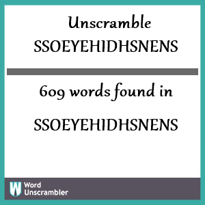 609 words unscrambled from ssoeyehidhsnens