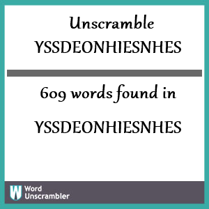 609 words unscrambled from yssdeonhiesnhes