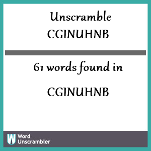 61 words unscrambled from cginuhnb