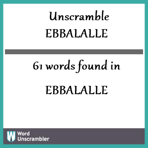 61 words unscrambled from ebbalalle