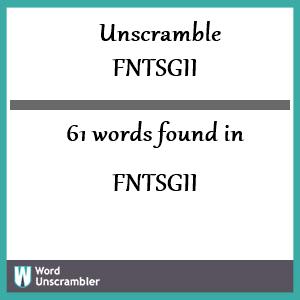 61 words unscrambled from fntsgii