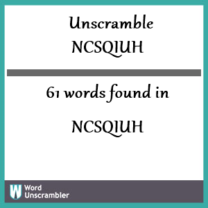 61 words unscrambled from ncsqiuh