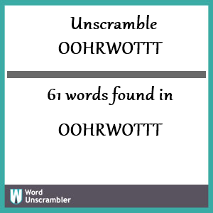 61 words unscrambled from oohrwottt