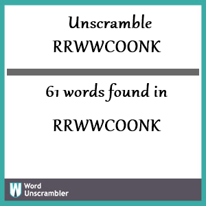 61 words unscrambled from rrwwcoonk