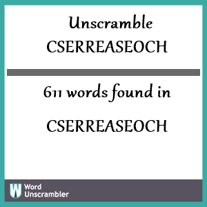 611 words unscrambled from cserreaseoch