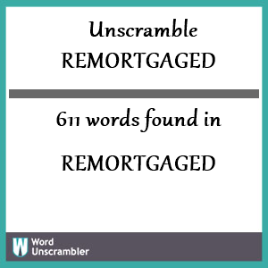 611 words unscrambled from remortgaged