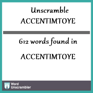612 words unscrambled from accentimtoye