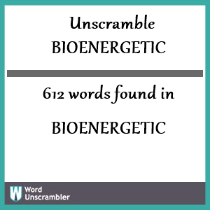 612 words unscrambled from bioenergetic