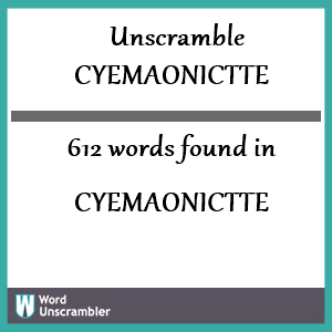 612 words unscrambled from cyemaonictte