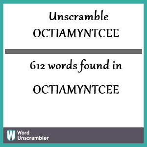 612 words unscrambled from octiamyntcee