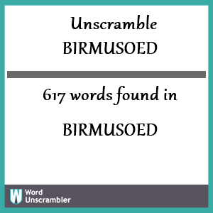 617 words unscrambled from birmusoed