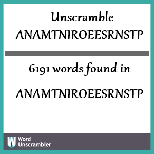 6191 words unscrambled from anamtniroeesrnstp