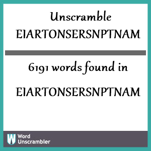 6191 words unscrambled from eiartonsersnptnam