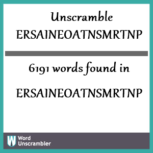 6191 words unscrambled from ersaineoatnsmrtnp