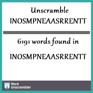 6191 words unscrambled from inosmpneaasrrentt