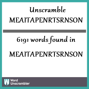 6191 words unscrambled from meaitapenrtsrnson