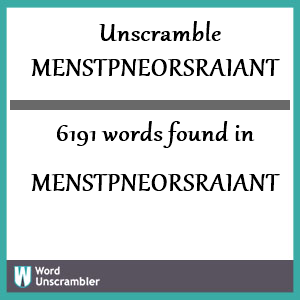 6191 words unscrambled from menstpneorsraiant