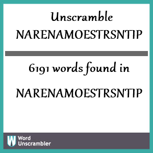 6191 words unscrambled from narenamoestrsntip