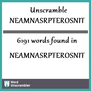 6191 words unscrambled from neamnasrpterosnit