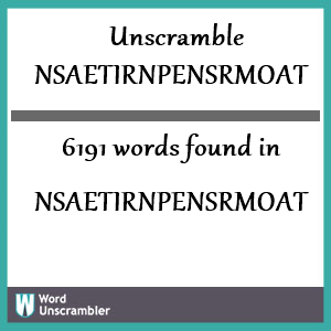6191 words unscrambled from nsaetirnpensrmoat