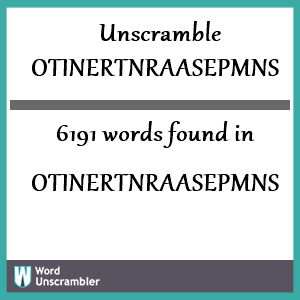 6191 words unscrambled from otinertnraasepmns