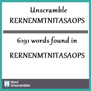 6191 words unscrambled from rernenmtnitasaops